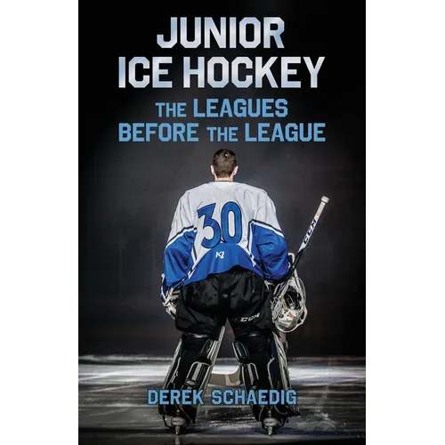 Junior Ice Hockey: The Leagues Before The League - Paperback
