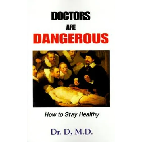 Doctors Are Dangerous: How to Stay Healthy - Paperback