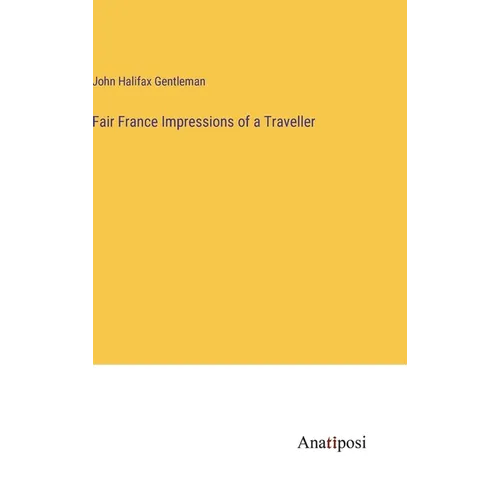 Fair France Impressions of a Traveller - Hardcover