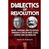 Dialectics of Revolution: Hegel, Marxism, and Its Critics Through a Lens of Race, Class, Gender, and Colonialism - Paperback