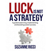 Luck is Not a Strategy: A how-to guide for planning, implementing & ensuring successful career management. - Paperback