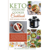 Keto Pressure Cooker Cookbook for Women Over 50: The Quick & Easy Ketogenic Diet Guide for Senior Beginners After 50 with 145+ Weight Loss Keto Recipe - Paperback