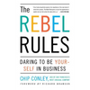 The Rebel Rules: Daring to Be Yourself in Business - Paperback