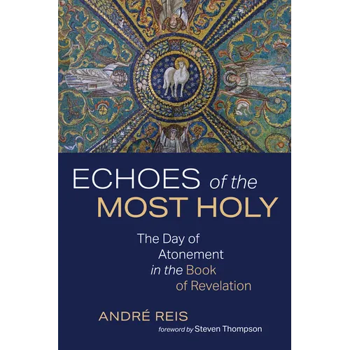 Echoes of the Most Holy: The Day of Atonement in the Book of Revelation - Paperback