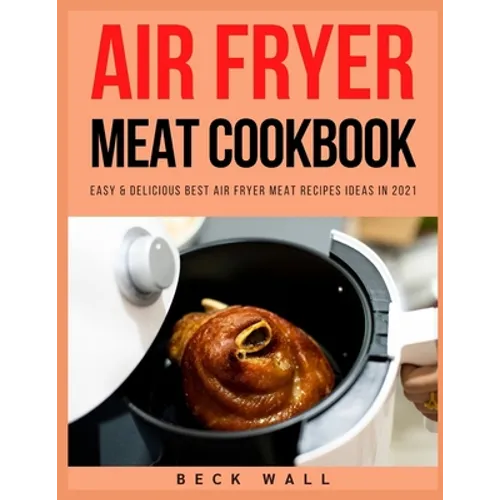 Air Fryer Meat Cookbook: Easy & Delicious Best Air Fryer Meat Recipes ideas in 2021 - Paperback