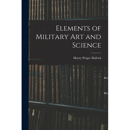 Elements of Military Art and Science - Paperback