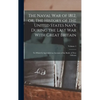 The Naval war of 1812, or, The History of the United States Navy During the Last war With Great Britain: To Which is Appended an Account of the Battle - Hardcover