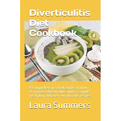 Diverticulitis Diet Cookbook: A Comprehensive book guide on how to manage diverticulitis with a sample meal plan and over 40 amazing recipes - Paperback