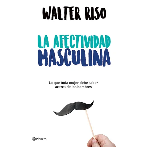 La Afectividad Masculina: Lo Que Toda Mujer Debe Saber Sobre Los Hombres / Male Emotions: What Every Woman Should Know about Men - Paperback