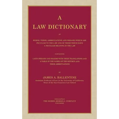 A Law Dictionary of Words, Terms, Abbreviations and Phrases Which are Peculiar to the Law and of Those Which Have a Peculiar Meaning in the Law Contai - Hardcover