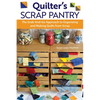 Quilter's Scrap Pantry: The Grab-And-Go Approach to Organizing and Making Quilts from Scraps - Paperback