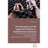 The Emergence of the Legal Aid Institute in Authoritarian Indonesia - Paperback