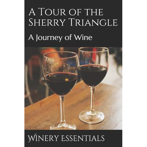 A Tour of the Sherry Triangle: A Journey of Wine - Paperback