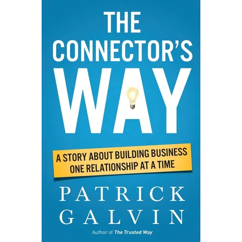 The Connector's Way: A Story About Building Business One Relationship at a Time - Paperback