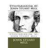 Utilitarianism. by: John Stuart Mill - Paperback