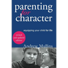 Parenting for Character: Equipping Your Child for Life - Paperback