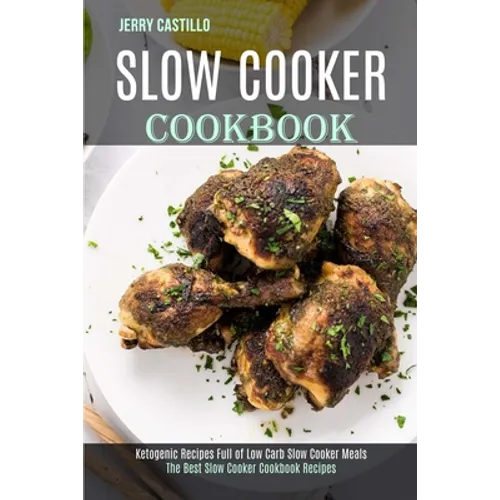 Slow Cooker Cookbook: The Best Slow Cooker Cookbook Recipes (Ketogenic Recipes Full of Low Carb Slow Cooker Meals) - Paperback
