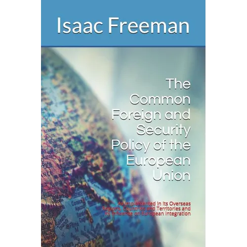 The Common Foreign and Security Policy of the European Union: As Implemented in its Overseas Regions, Countries and Territories and its Influence on E - Paperback