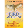 Bird Medicine: The Sacred Power of Bird Shamanism - Paperback
