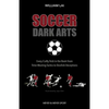 Soccer Dark Arts: Every Crafty Trick in the Book from Time-Wasting Tactics to Devilish Deceptions - Paperback