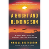 A Bright and Blinding Sun: A World War II Story of Survival, Love, and Redemption - Hardcover