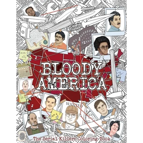 Bloody America: The Serial Killers Coloring Book. Full of Famous Murderers. For Adults Only. - Paperback