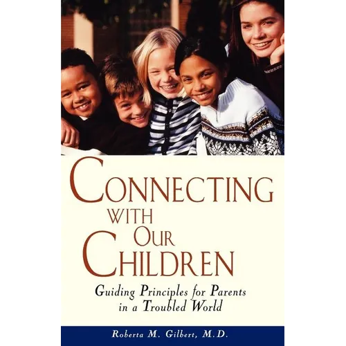 Connecting with Our Children: Guiding Principles for Parents in a Troubled World - Paperback