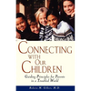 Connecting with Our Children: Guiding Principles for Parents in a Troubled World - Paperback