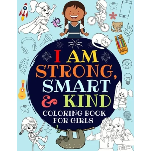I Am Strong, Smart & Kind: A Coloring Book For Girls - Paperback
