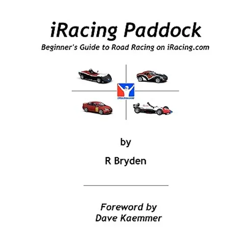 iRacing Paddock: Beginner's Guide to Road Simracing on iRacing.com - Paperback