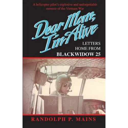 Dear Mom, I'm Alive: Letters Home From Blackwidow 25 - Paperback