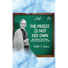 The Priest Is Not His Own.: Becoming The Father, God Has Called You To Be. - Hardcover