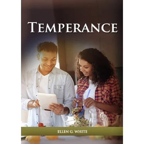 Temperance: (Biblical Principles on health, Counsels on Health, Medical Ministry, Bible Hygiene, a call to medical evangelism, Sanctified Life and Min - Paperback