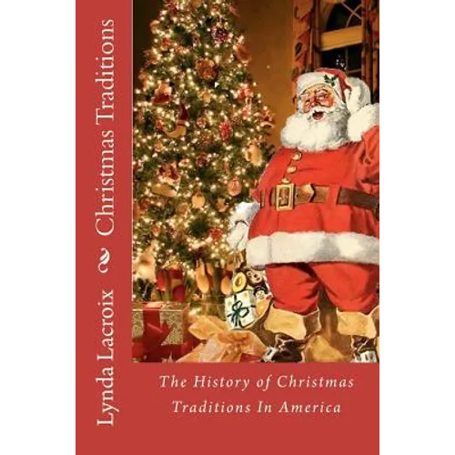 Christmas Traditions: The History of Christmas Traditions In America - Paperback