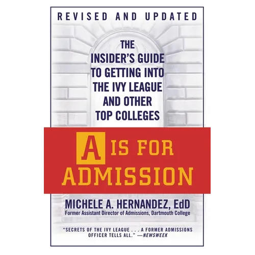 A is for Admission: The Insider's Guide to Getting Into the Ivy League and Other Top Colleges - Paperback