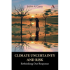 Climate Uncertainty and Risk: Rethinking Our Response - Paperback