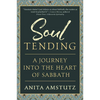 Soul Tending: Journey Into the Heart of Sabbath - Hardcover