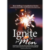 Ignite Your Life for Men: Thirty-five outstanding stories by men who are supporting other men to become the powerfully- enlightened, courageously-awak - Paperback
