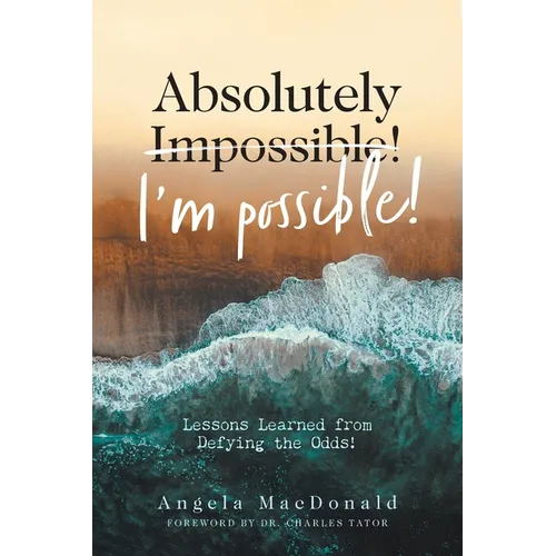 Absolutely I'm Possible!: Lessons Learned from Defying the Odds - Paperback