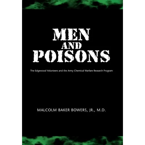 Men and Poisons: The Edgewood Volunteers and the Army Chemical Warfare Research Program - Hardcover