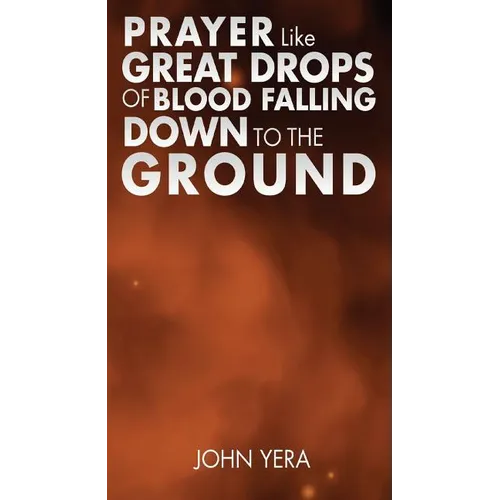 Prayer Like Great Drops Of Blood Falling Down To The Ground - Paperback