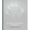 Supernatural America: The Paranormal in American Art - Hardcover