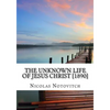 The Unknown Life of Jesus Christ [1890] - Paperback