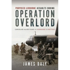 Proposed Airborne Assaults During Operation Overlord: Cancelled Allied Plans in Normandy and Brittany - Hardcover
