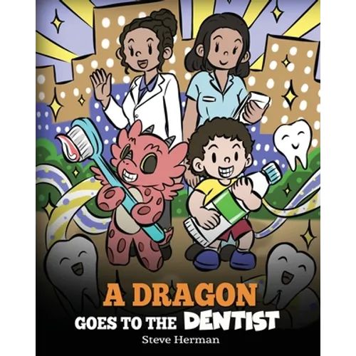 A Dragon Goes to the Dentist: A Children's Story About Dental Visit - Paperback