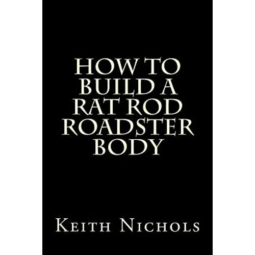 How To Build A Rat Rod Roadster Body - Paperback