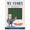 My Story: Or How I Managed to Survive Fifty-Six Years Teaching High School - Paperback