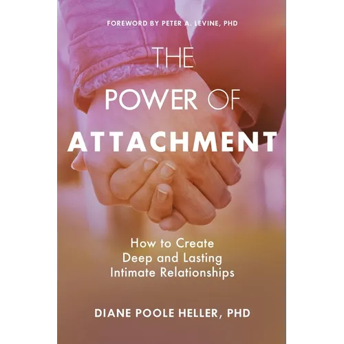The Power of Attachment: How to Create Deep and Lasting Intimate Relationships - Paperback