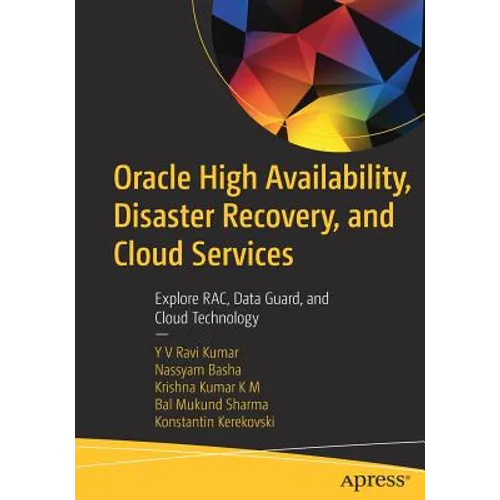 Oracle High Availability, Disaster Recovery, and Cloud Services: Explore Rac, Data Guard, and Cloud Technology - Paperback