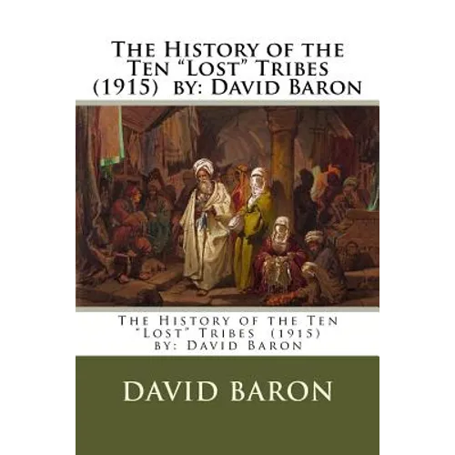 The History of the Ten "Lost" Tribes (1915) by: David Baron - Paperback